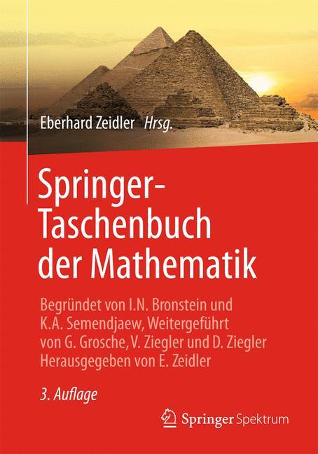 Springer-Taschenbuch der Mathematik Begründet von I.N. Bronstein und K.A. Semendjaew Weitergeführt von G. Grosche,  V. Ziegler und D. Ziegler Herausgegeben von E. Zeidler