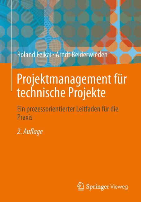 Projektmanagement für technische Projekte Ein prozessorientierter Leitfaden für die Praxis