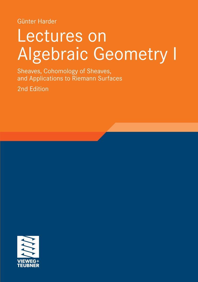 Lectures on Algebraic Geometry I Sheaves, Cohomology of Sheaves, and Applications to Riemann Surfaces
