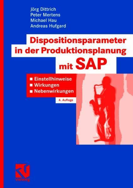 Dispositionsparameter in der Produktionsplanung mit SAP Einstellhinweise, Wirkungen, Nebenwirkungen