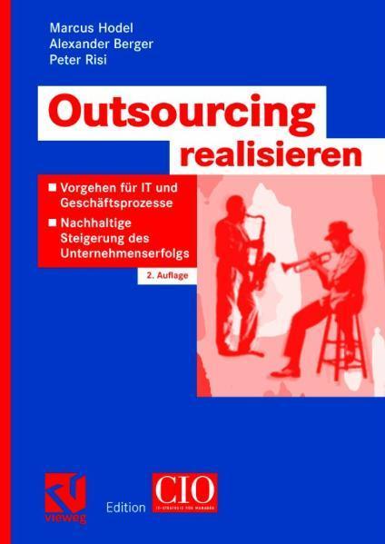 Outsourcing realisieren Vorgehen für IT und Geschäftsprozesse zur nachhaltigen Steigerung des Unternehmenserfolgs
