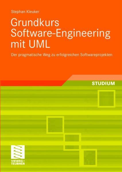 Grundkurs Software-Engineering mit UML Der pragmatische Weg zu erfolgreichen Softwareprojekten