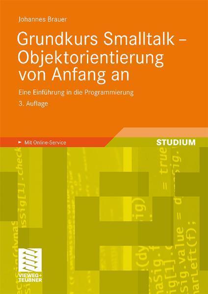 Grundkurs Smalltalk - Objektorientierung von Anfang an Eine Einführung in die Programmierung