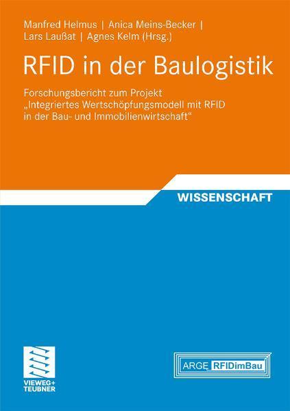 RFID in der Baulogistik Forschungsbericht zum Projekt 'Integriertes Wertschöpfungsmodell mit RFID in der Bau- und Immobilienwirtschaft'