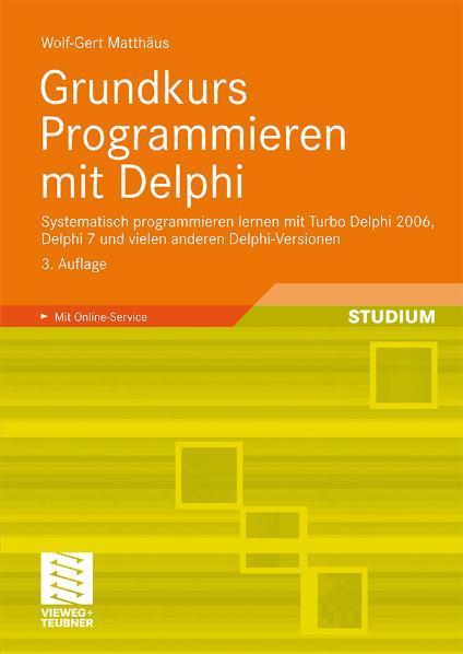 Grundkurs Programmieren mit Delphi Systematisch programmieren lernen mit Turbo Delphi 2006, Delphi 7 und vielen anderen Delphi-Versionen