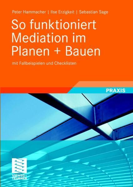 So funktioniert Mediation im Planen + Bauen mit Fallbeispielen und Checklisten