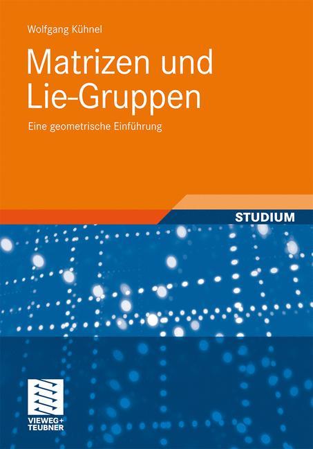 Matrizen und Lie-Gruppen Eine geometrische Einführung
