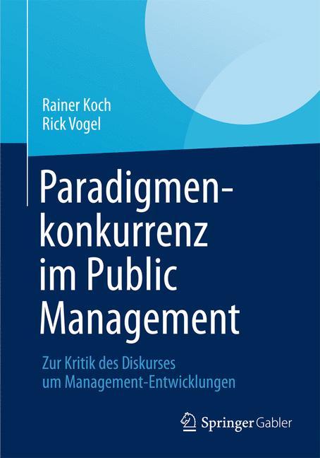 Paradigmenkonkurrenz im Public Management Zur Kritik des Diskurses um Management-Entwicklungen