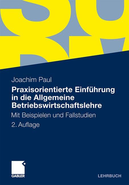 Praxisorientierte Einführung in die Allgemeine Betriebswirtschaftslehre Mit Beispielen und Fallstudien