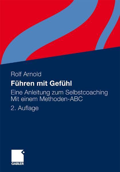 Führen mit Gefühl Eine Anleitung zum Selbstcoaching. Mit einem Methoden-ABC