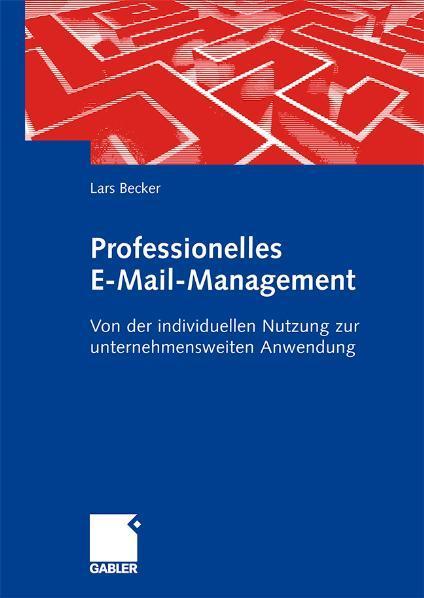 Professionelles E-Mail-Management Von der individuellen Nutzung zur unternehmensweiten Anwendung