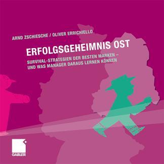 Erfolgsgeheimnis Ost Survival-Strategien der besten Marken - und was Manager daraus lernen können