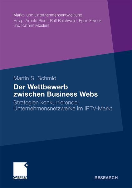 Der Wettbewerb zwischen Business Webs Strategien konkurrierender Unternehmensnetzwerke im IPTV-Markt