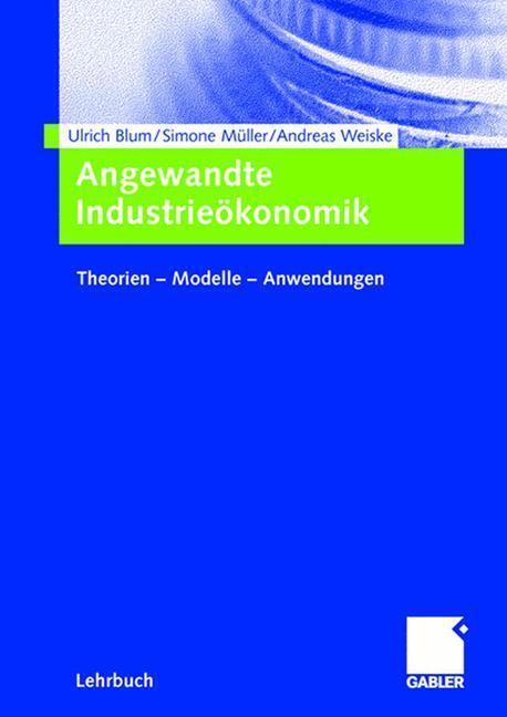 Angewandte Industrieökonomik Theorien - Modelle - Anwendungen