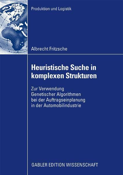Heuristische Suche in komplexen Strukturen Zur Verwendung Genetischer Algorithmen bei der Auftragseinplanung in der Automobilindustrie