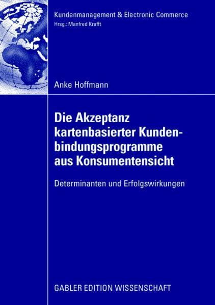 Die Akzeptanz kartenbasierter Kundenbindungsprogramme aus Konsumentensicht Determinanten und Erfolgswirkungen