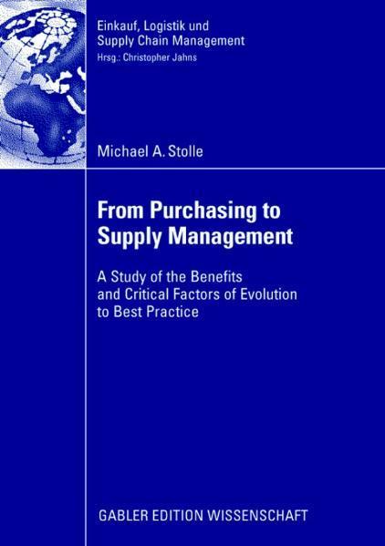 From Purchasing to Supply Management A Study of the Benefits and Critical Factors of Evolution to Best Practice