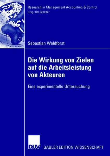 Die Wirkung von Zielen auf die Arbeitsleistung von Akteuren Eine experimentelle Untersuchung