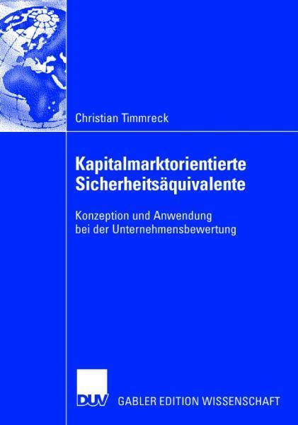 Kapitalmarktorientierte Sicherheitsäquivalente Konzeption und Anwendung bei der Unternehmensbewertung