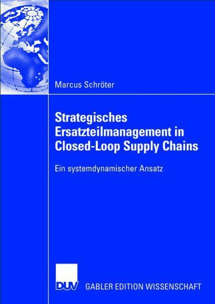 Strategisches Ersatzteilmanagement in Closed-Loop Supply Chains Ein systemdynamischer Ansatz