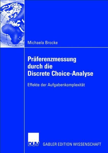 Präferenzmessung durch die Discrete Choice-Analyse Effekte der Aufgabenkomplexität