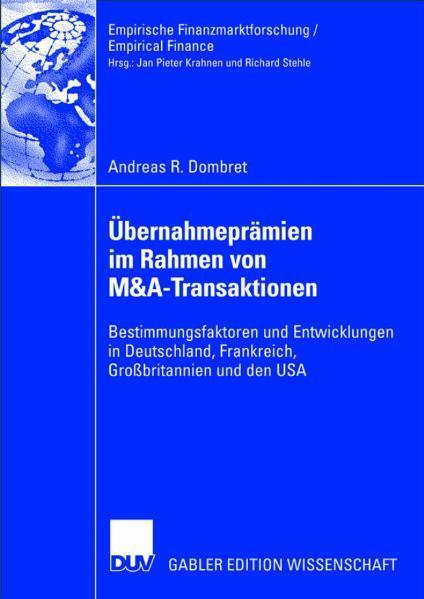 Übernahmeprämien im Rahmen von M&A-Transaktionen Bestimmungsfaktoren und Entwicklungen in Deutschland, Frankreich, Großbritannien und den USA