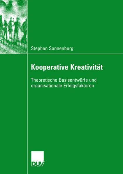 Kooperative Kreativität Theoretische Basisentwürfe und organisationale Erfolgsfaktoren