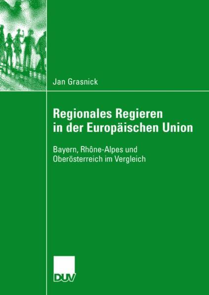 Regionales Regieren in der Europäischen Union Bayern, Rhône-Alpes und Oberösterreich im Vergleich