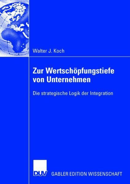 Zur Wertschöpfungstiefe von Unternehmen Die strategische Logik der Integration