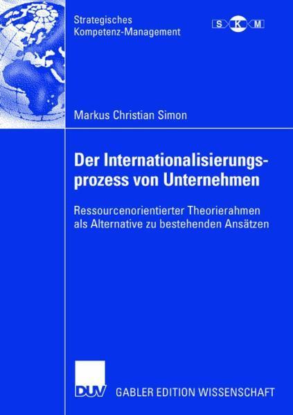 Der Internationalisierungsprozess von Unternehmen Ressourcenorientierter Theorierahmen als Alternative zu bestehenden Ansätzen