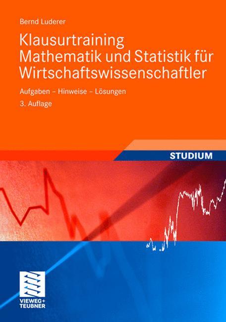 Klausurtraining Mathematik und Statistik für Wirtschaftswissenschaftler Aufgaben - Hinweise - Lösungen
