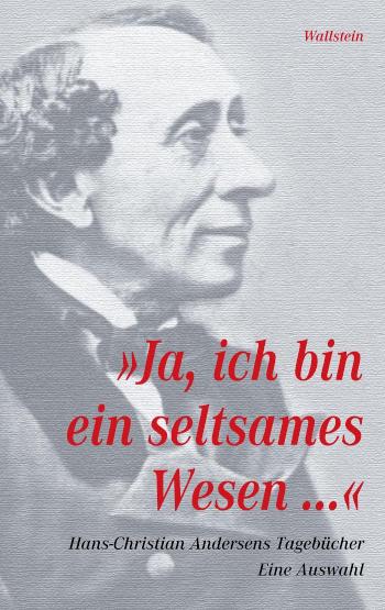 'Ja, ich bin ein seltsames Wesen...' Tagebücher 1825-1875