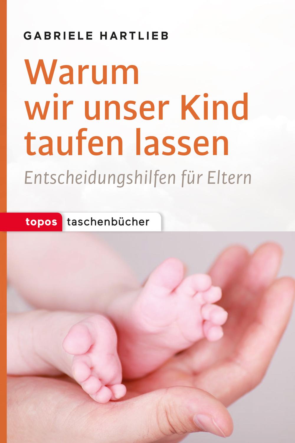 Warum wir unser Kind taufen lassen Entscheidungshilfen für Eltern