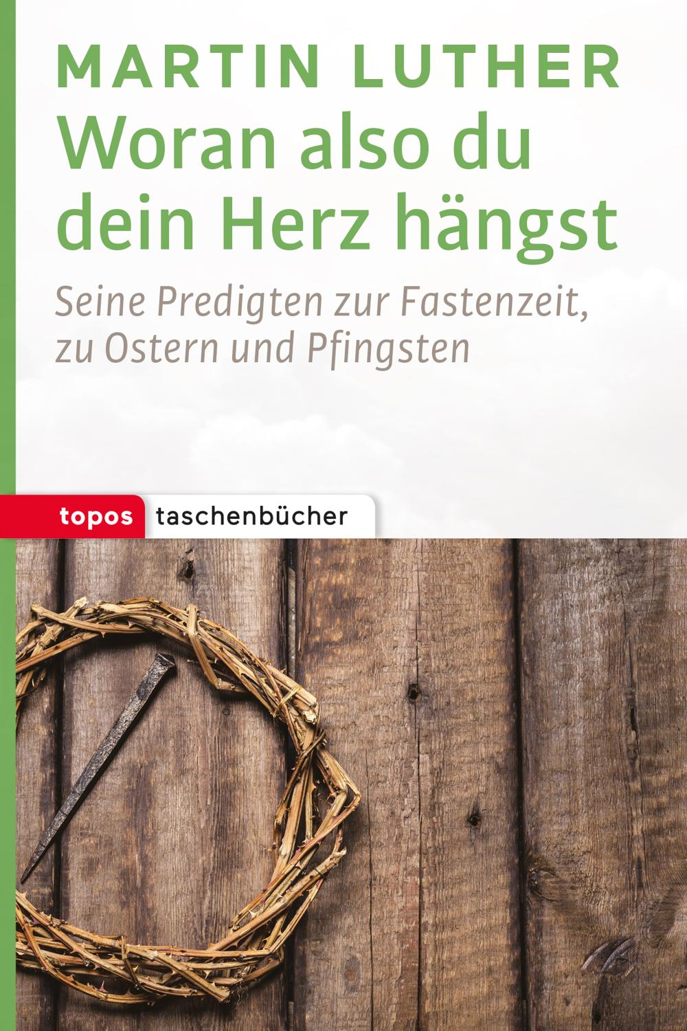 Woran also du dein Herz hängst Seine Predigten zur Fastenzeit, zu Ostern und Pfingsten