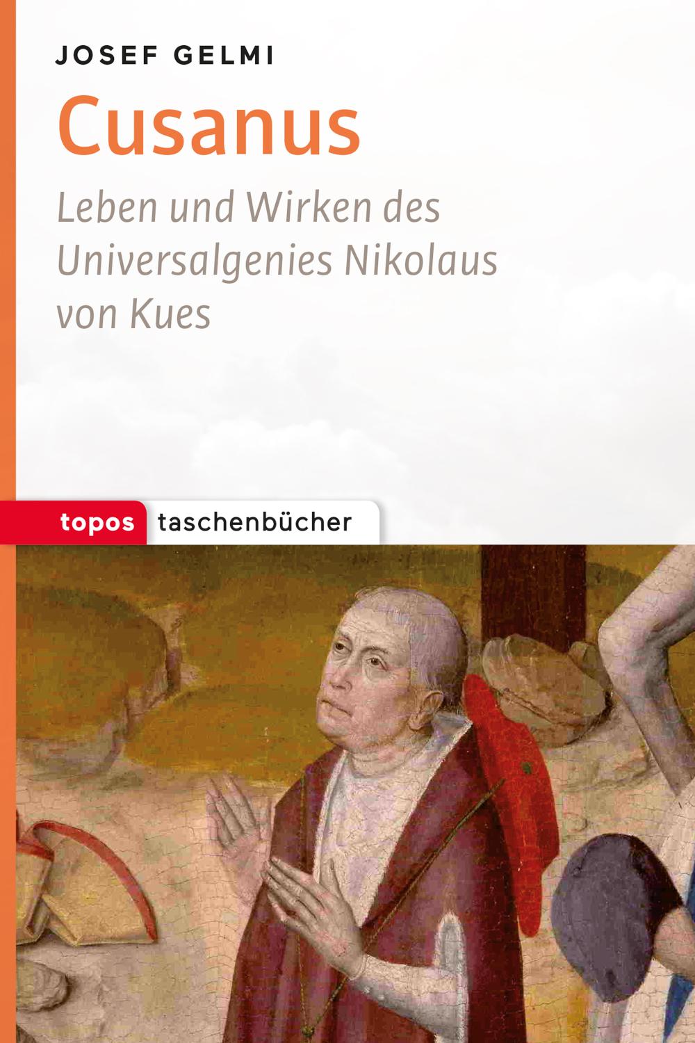 Cusanus Leben und Wirken des Universalgenies Nikolaus von Kues