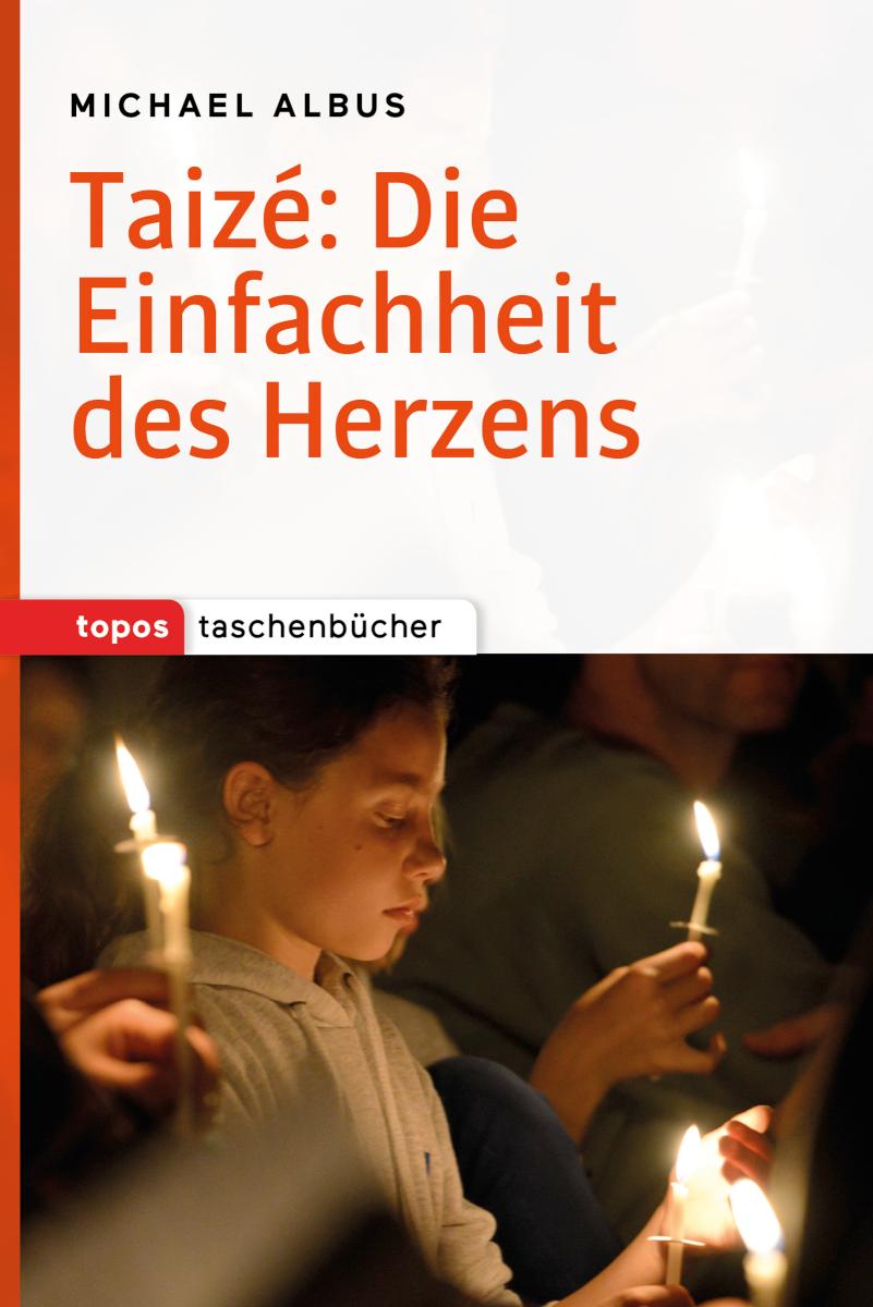 Taizé: Die Einfachheit des Herzens 