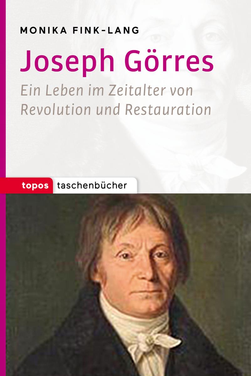 Joseph Görres Ein Leben im Zeitalter von Revolution und Restauration