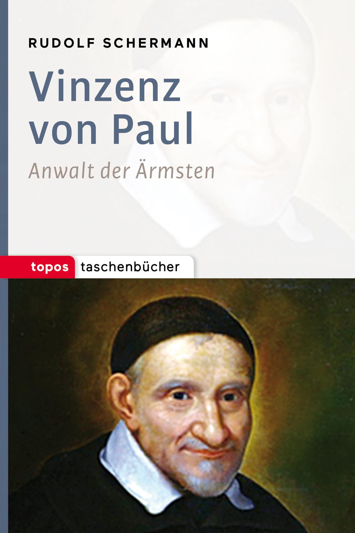 Vinzenz von Paul Anwalt der Ärmsten
