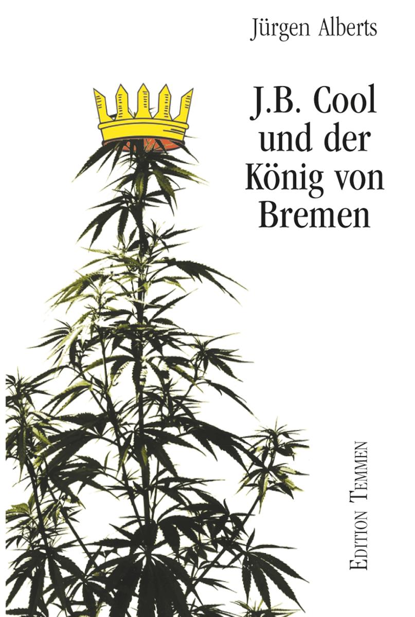 J.B. Cool und der König von Bremen Neues vom bekifften Bremer Detektiv