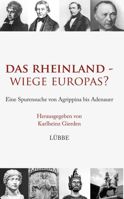 Das Rheinland - Wiege Europas? Eine Spurensuche von Agrippina bis Adenauer