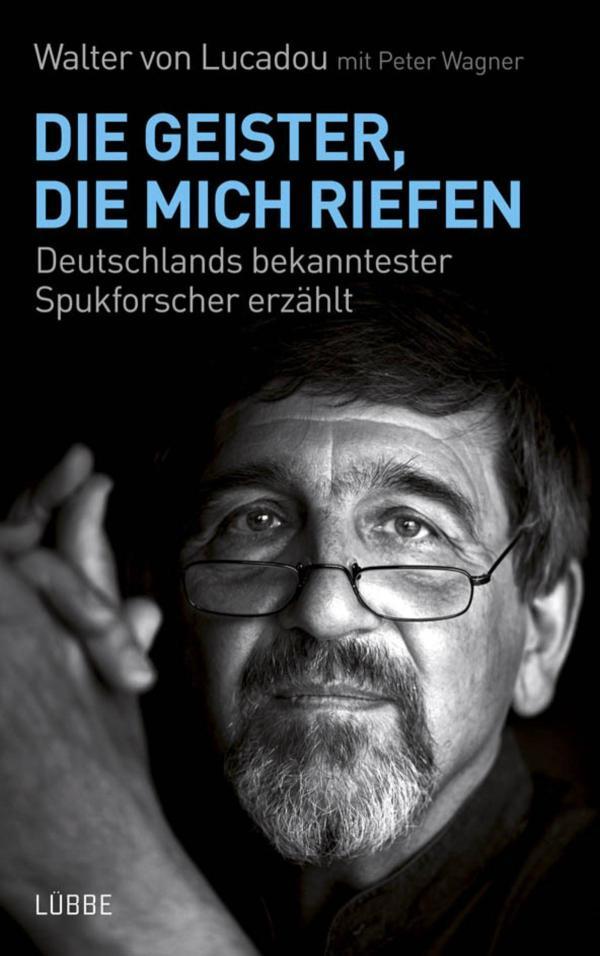 Die Geister, die mich riefen Deutschlands bekanntester Spukforscher erzählt