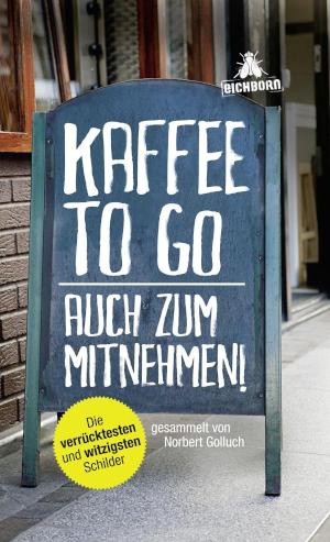 Kaffee to go - auch zum Mitnehmen! Die verrücktesten und witzigsten Schilder