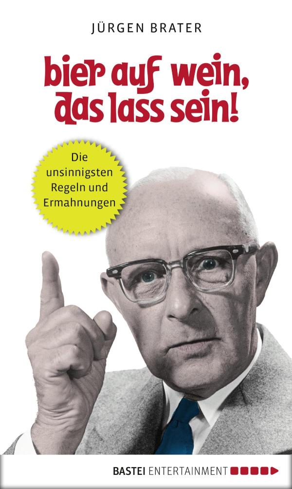 Bier auf Wein, das lass sein! Die unsinnigsten Regeln und Ermahnungen