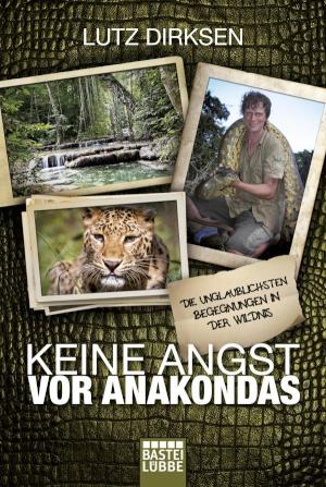 Keine Angst vor Anakondas Die unglaublichsten Begegnungen in der Wildnis