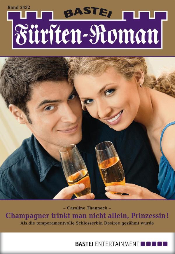 Fürsten-Roman 2432 Champagner trinkt man nicht allein, Prinzessin!