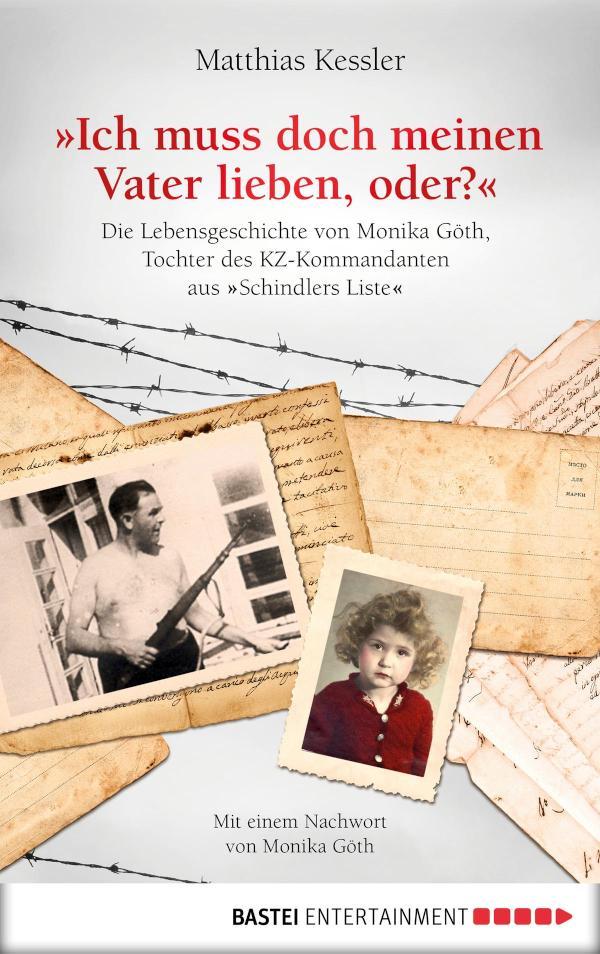 Ich muss doch meinen Vater lieben, oder? Die Lebensgeschichte der Monika Göth, der Tochter des KZ-Kommandanten aus 'Schindlers Liste'