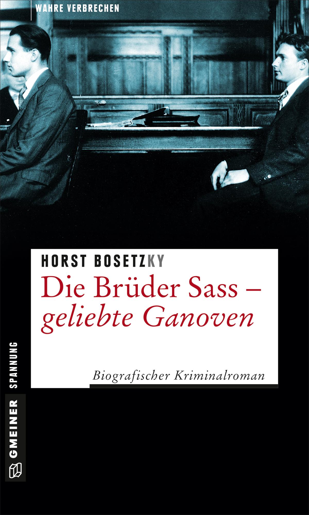Die Brüder Sass - Geliebte Ganoven Biografischer Kriminalroman