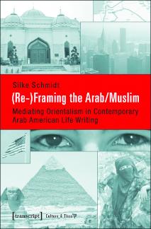 (Re-)Framing the Arab/Muslim Mediating Orientalism in Contemporary Arab American Life Writing