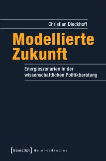 Modellierte Zukunft Energieszenarien in der wissenschaftlichen Politikberatung