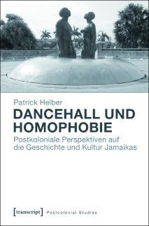 Dancehall und Homophobie Postkoloniale Perspektiven auf die Geschichte und Kultur Jamaikas